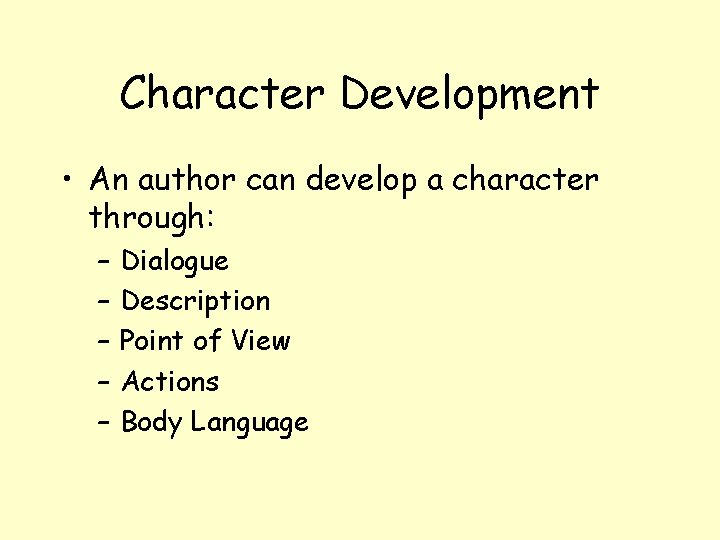 Character Development • An author can develop a character through: – – – Dialogue
