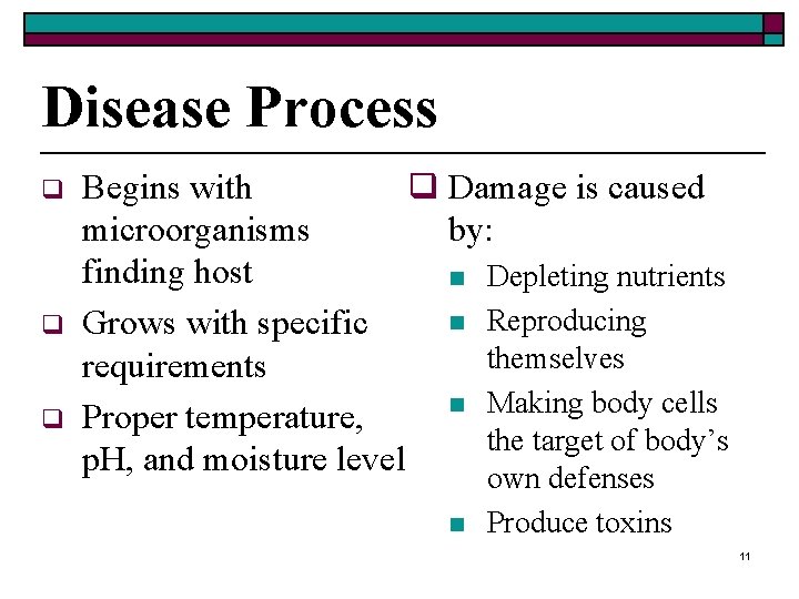 Disease Process q q q Begins with q Damage is caused microorganisms by: finding