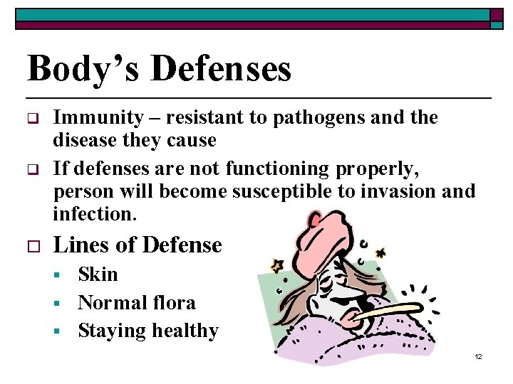 Body’s Defenses q Immunity – resistant to pathogens and the disease they cause If