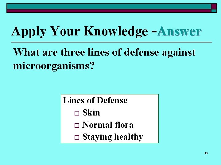 Apply Your Knowledge -Answer What are three lines of defense against microorganisms? Lines of