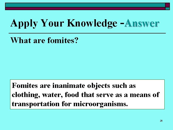 Apply Your Knowledge -Answer What are fomites? Fomites are inanimate objects such as clothing,
