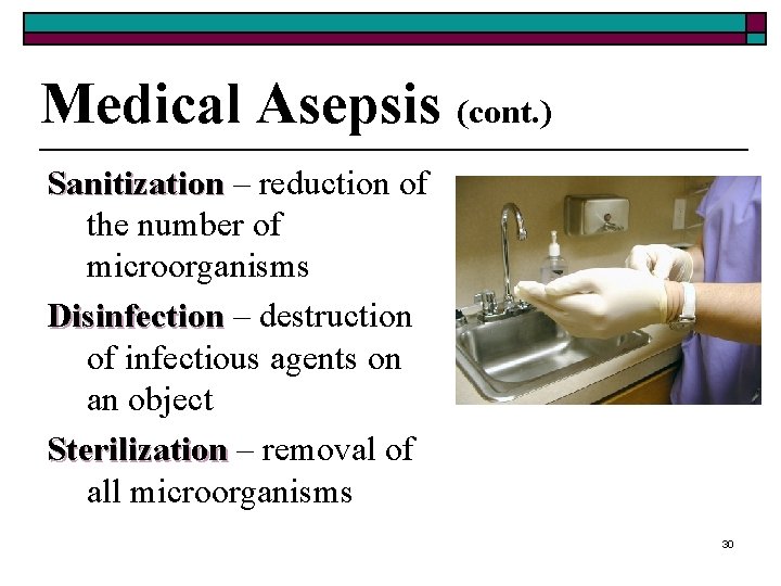 Medical Asepsis (cont. ) Sanitization – reduction of the number of microorganisms Disinfection –