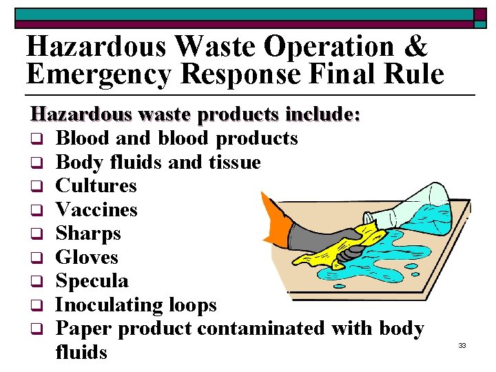 Hazardous Waste Operation & Emergency Response Final Rule Hazardous waste products include: q Blood