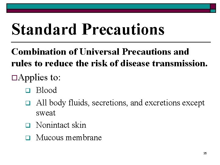 Standard Precautions Combination of Universal Precautions and rules to reduce the risk of disease