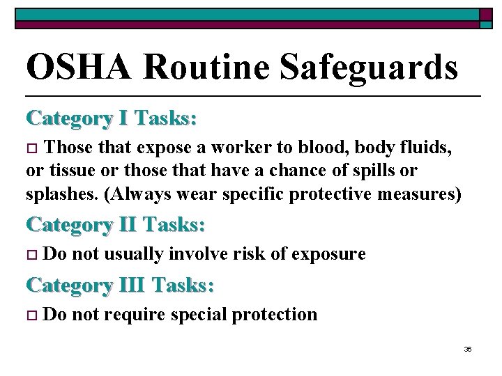 OSHA Routine Safeguards Category I Tasks: Those that expose a worker to blood, body