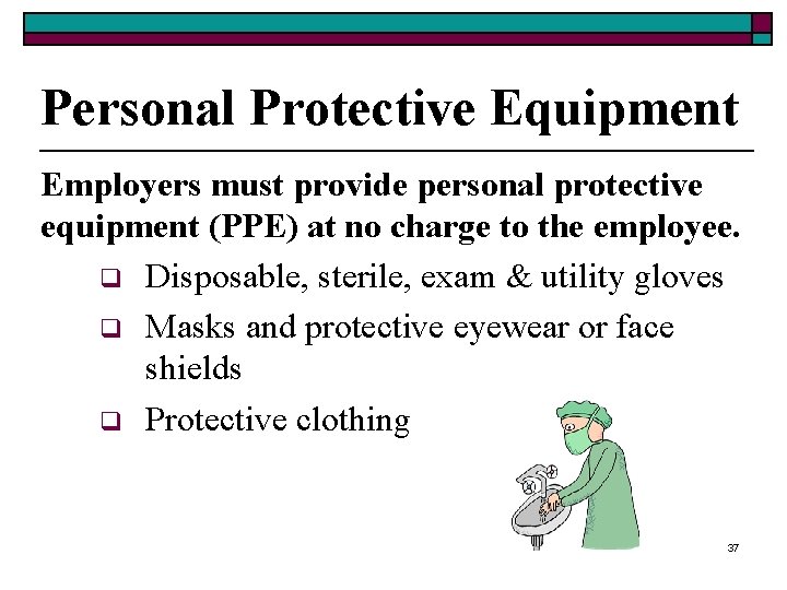 Personal Protective Equipment Employers must provide personal protective equipment (PPE) at no charge to