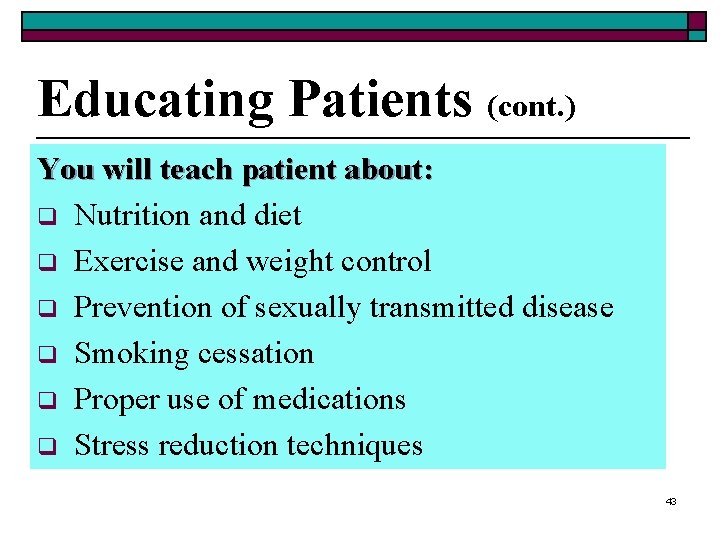 Educating Patients (cont. ) You will teach patient about: q Nutrition and diet q