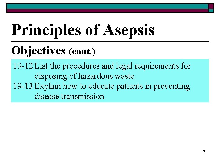 Principles of Asepsis Objectives (cont. ) 19 -12 List the procedures and legal requirements