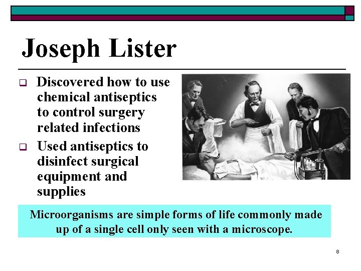 Joseph Lister q q Discovered how to use chemical antiseptics to control surgery related