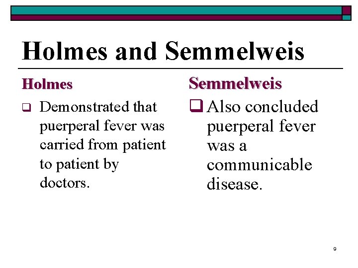 Holmes and Semmelweis Holmes q Demonstrated that puerperal fever was carried from patient to