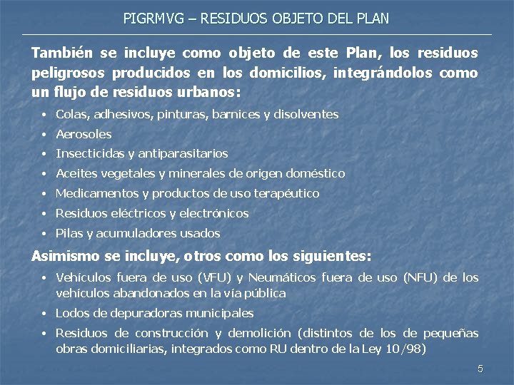 PIGRMVG – RESIDUOS OBJETO DEL PLAN También se incluye como objeto de este Plan,