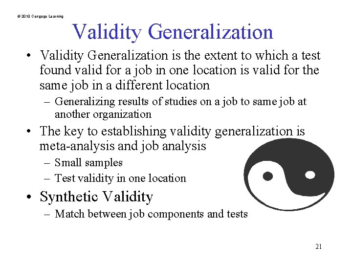 © 2010 Cengage Learning Validity Generalization • Validity Generalization is the extent to which