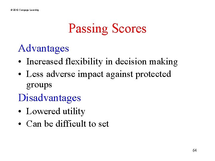 © 2010 Cengage Learning Passing Scores Advantages • Increased flexibility in decision making •