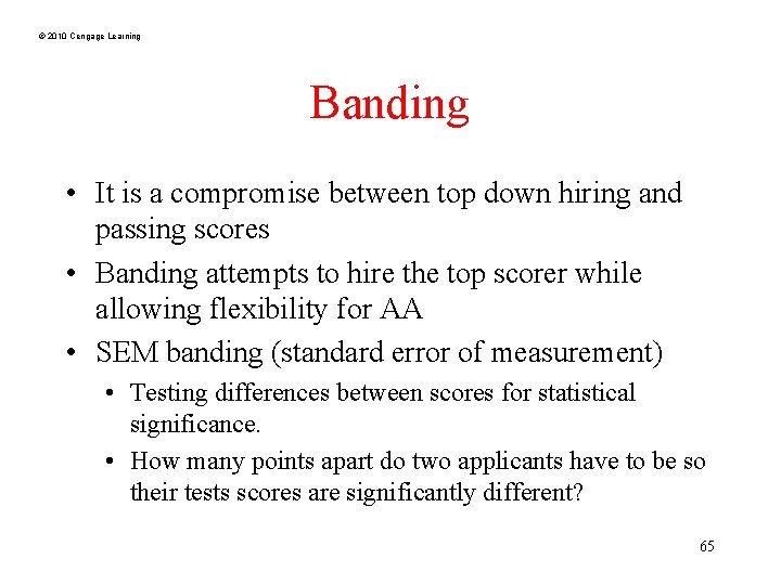 © 2010 Cengage Learning Banding • It is a compromise between top down hiring