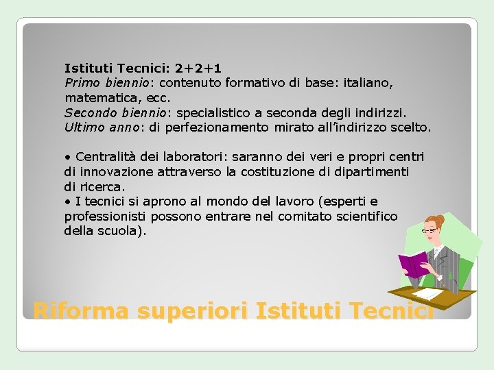 Istituti Tecnici: 2+2+1 Primo biennio: contenuto formativo di base: italiano, matematica, ecc. Secondo biennio: