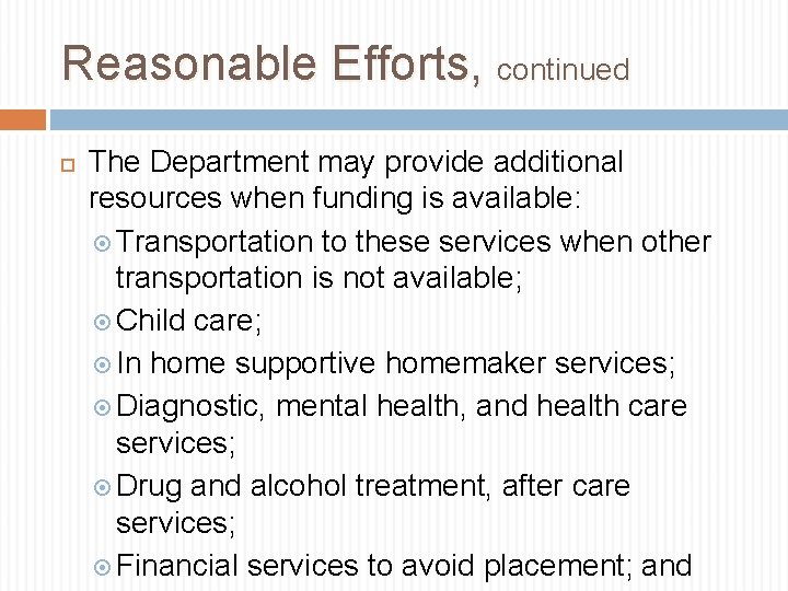 Reasonable Efforts, continued The Department may provide additional resources when funding is available: Transportation