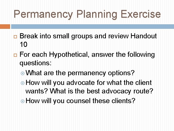 Permanency Planning Exercise Break into small groups and review Handout 10 For each Hypothetical,