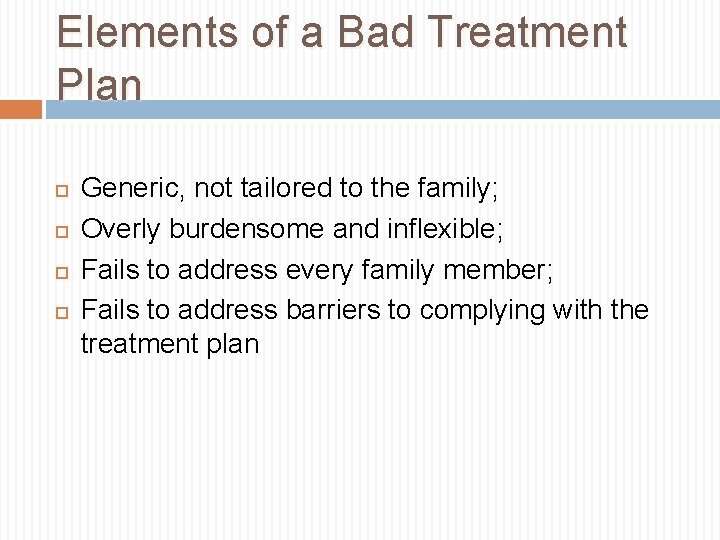 Elements of a Bad Treatment Plan Generic, not tailored to the family; Overly burdensome