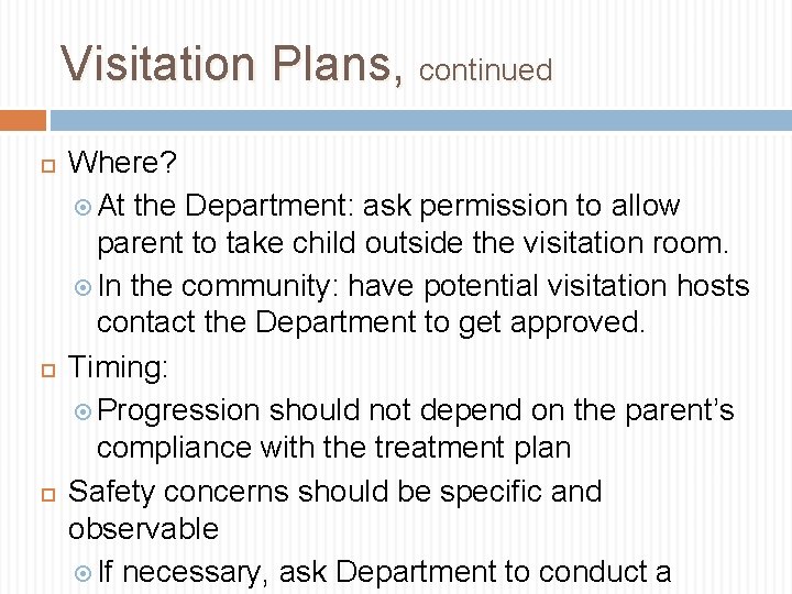 Visitation Plans, continued Where? At the Department: ask permission to allow parent to take