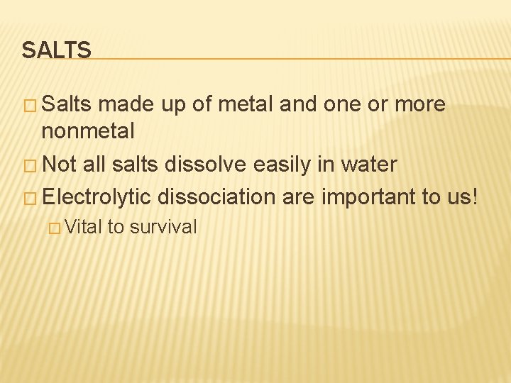 SALTS � Salts made up of metal and one or more nonmetal � Not