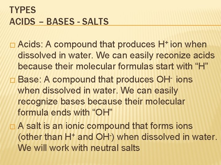 TYPES ACIDS – BASES - SALTS � Acids: A compound that produces H+ ion
