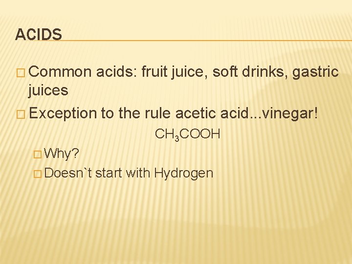 ACIDS � Common acids: fruit juice, soft drinks, gastric juices � Exception to the