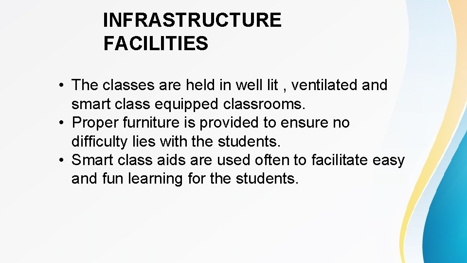 INFRASTRUCTURE FACILITIES • The classes are held in well lit , ventilated and smart