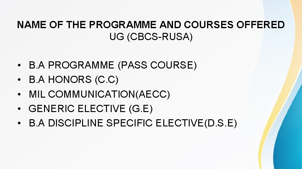 NAME OF THE PROGRAMME AND COURSES OFFERED UG (CBCS-RUSA) • • • B. A