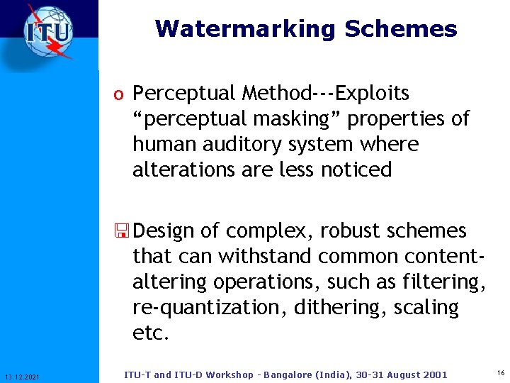 Watermarking Schemes o Perceptual Method---Exploits “perceptual masking” properties of human auditory system where alterations