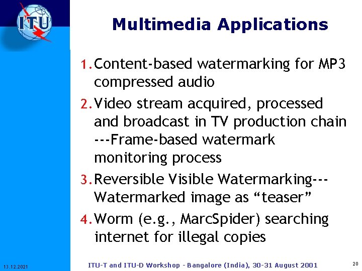 Multimedia Applications 1. Content-based watermarking for MP 3 compressed audio 2. Video stream acquired,