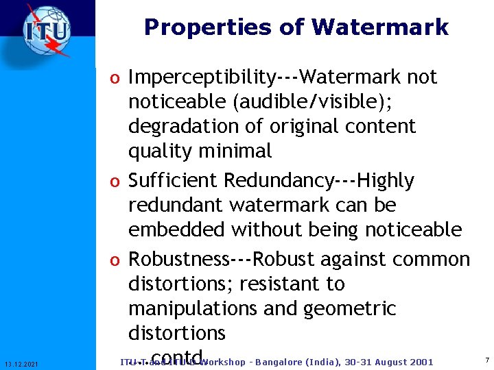 Properties of Watermark o Imperceptibility---Watermark not 13. 12. 2021 noticeable (audible/visible); degradation of original
