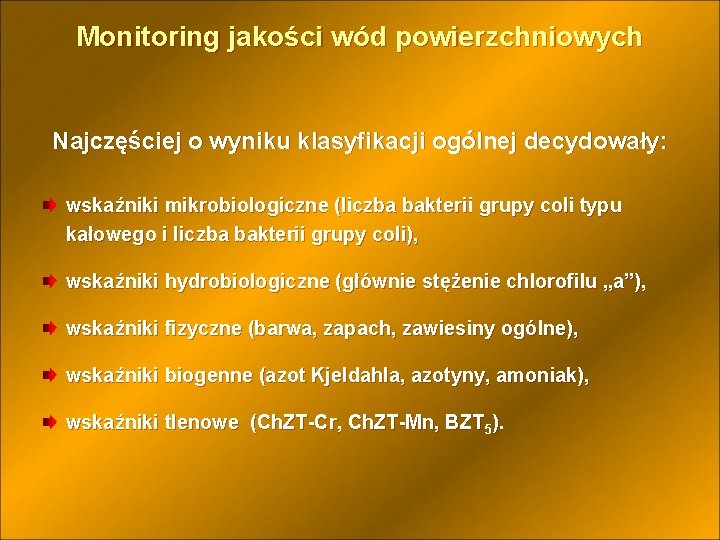 Monitoring jakości wód powierzchniowych Najczęściej o wyniku klasyfikacji ogólnej decydowały: wskaźniki mikrobiologiczne (liczba bakterii