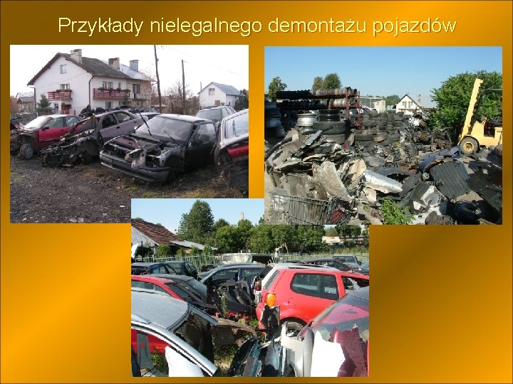 Przykłady nielegalnego demontażu pojazdów 