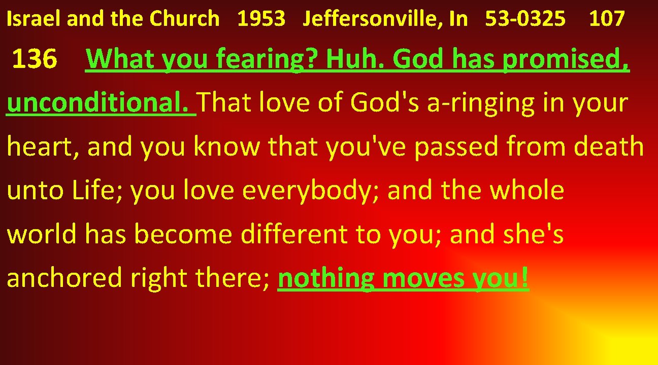 Israel and the Church 1953 Jeffersonville, In 53 -0325 107 136 What you fearing?