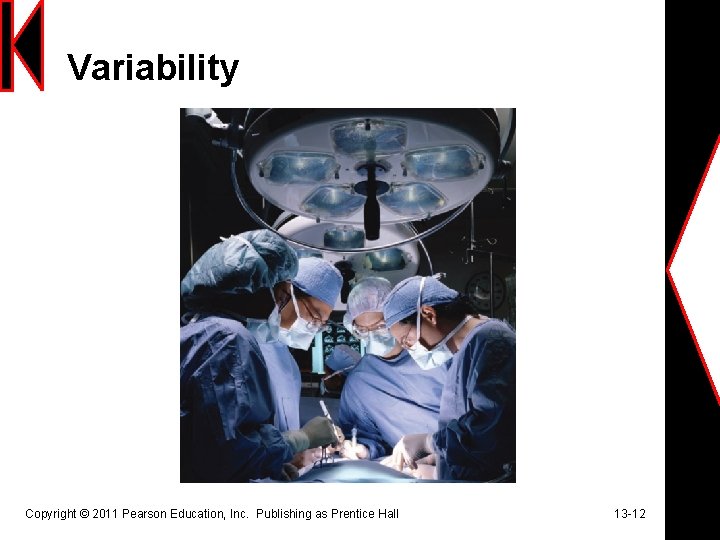 Variability Copyright © 2011 Pearson Education, Inc. Publishing as Prentice Hall 13 -12 