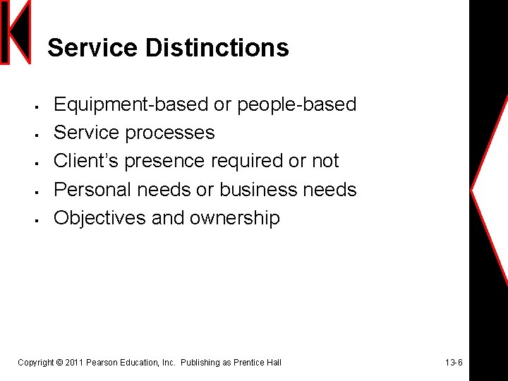 Service Distinctions § § § Equipment-based or people-based Service processes Client’s presence required or
