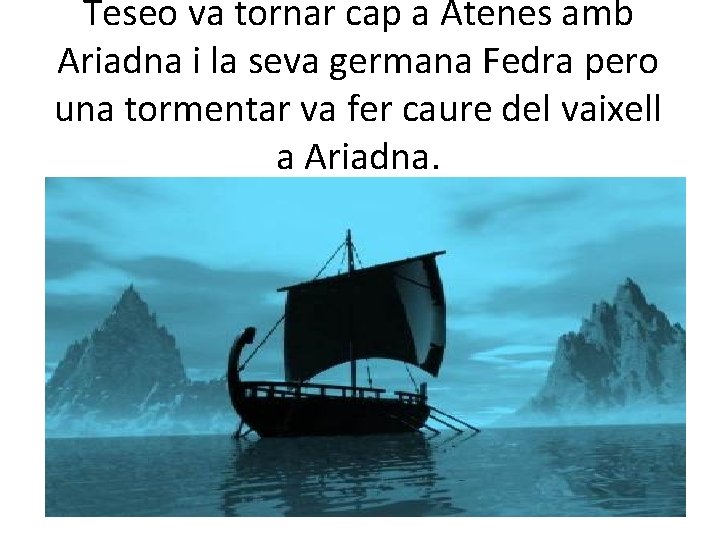 Teseo va tornar cap a Atenes amb Ariadna i la seva germana Fedra pero