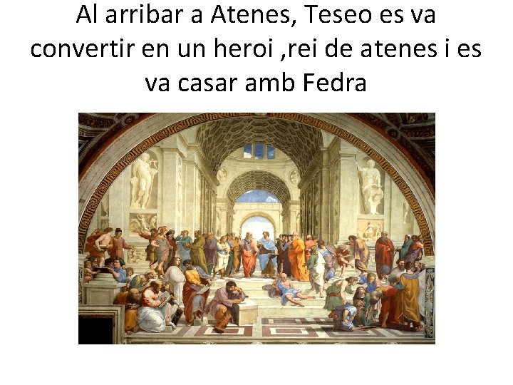 Al arribar a Atenes, Teseo es va convertir en un heroi , rei de