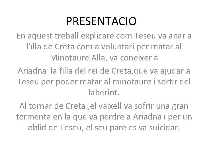 PRESENTACIO En aquest treball explicare com Teseu va anar a l’illa de Creta com