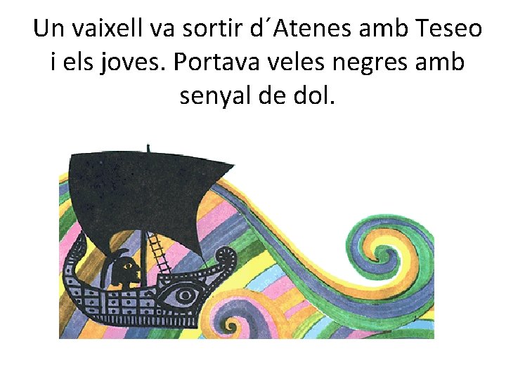 Un vaixell va sortir d´Atenes amb Teseo i els joves. Portava veles negres amb