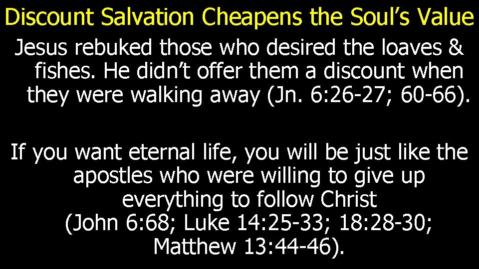 Discount Salvation Cheapens the Soul’s Value Jesus rebuked those who desired the loaves &