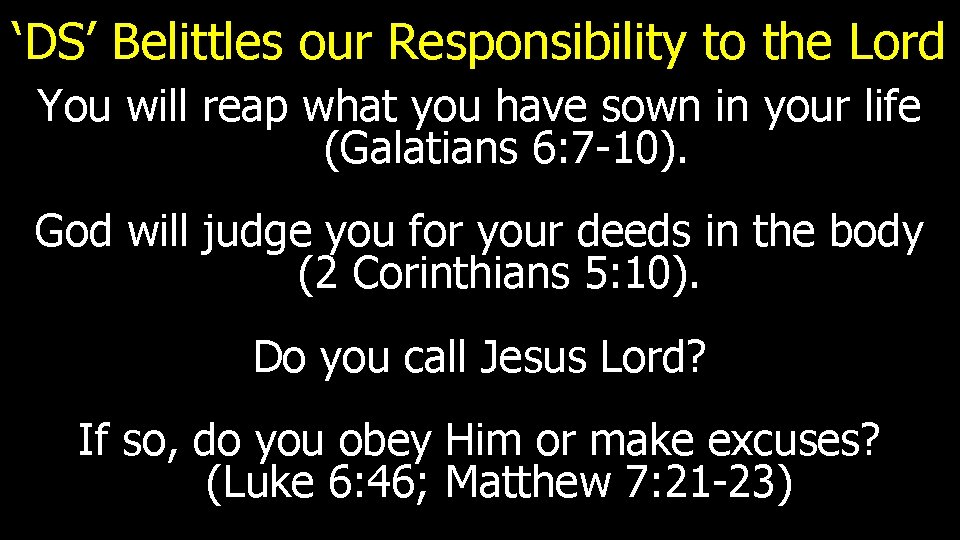 ‘DS’ Belittles our Responsibility to the Lord You will reap what you have sown