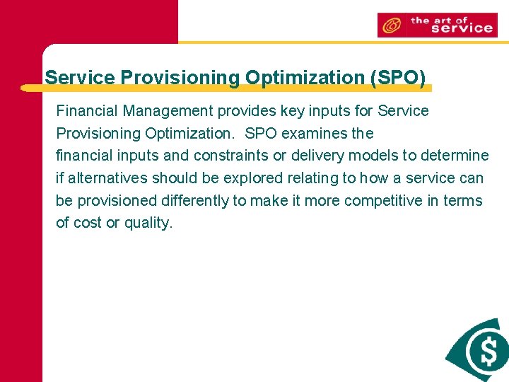 Service Provisioning Optimization (SPO) Financial Management provides key inputs for Service Provisioning Optimization. SPO