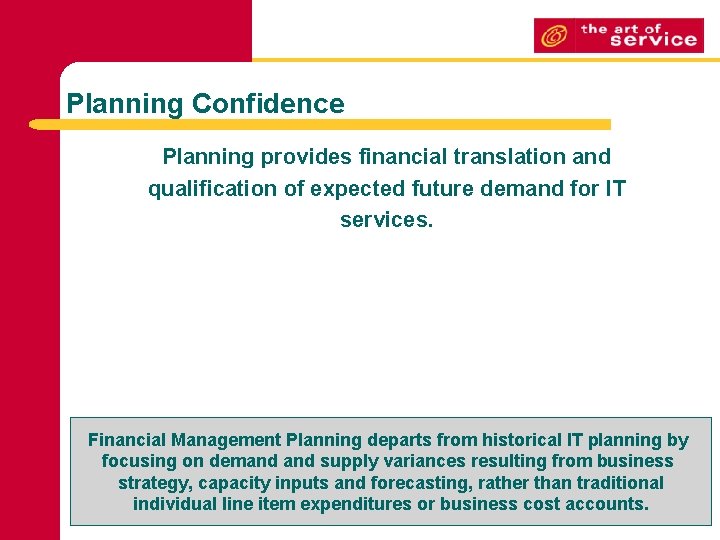 Planning Confidence Planning provides financial translation and qualification of expected future demand for IT