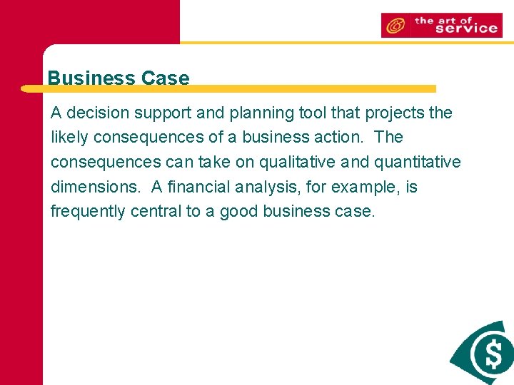 Business Case A decision support and planning tool that projects the likely consequences of