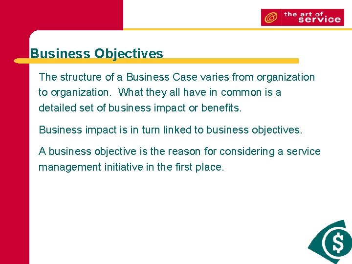 Business Objectives The structure of a Business Case varies from organization to organization. What