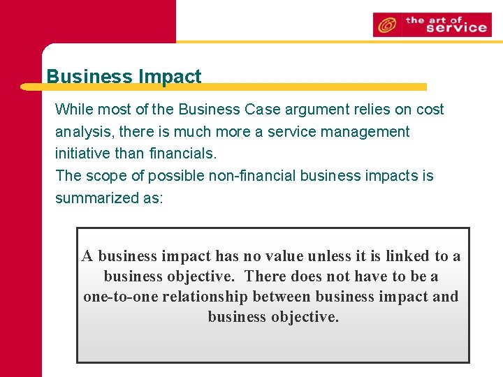 Business Impact While most of the Business Case argument relies on cost analysis, there