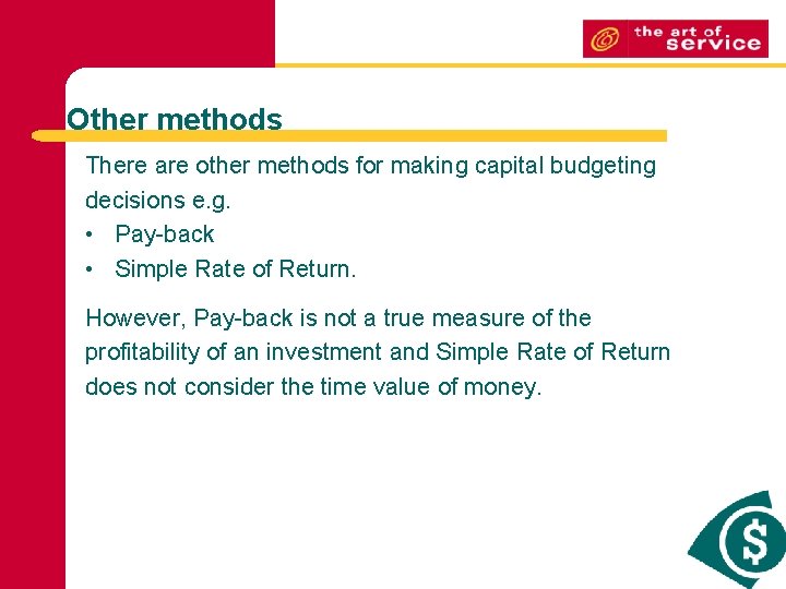 Other methods There are other methods for making capital budgeting decisions e. g. •