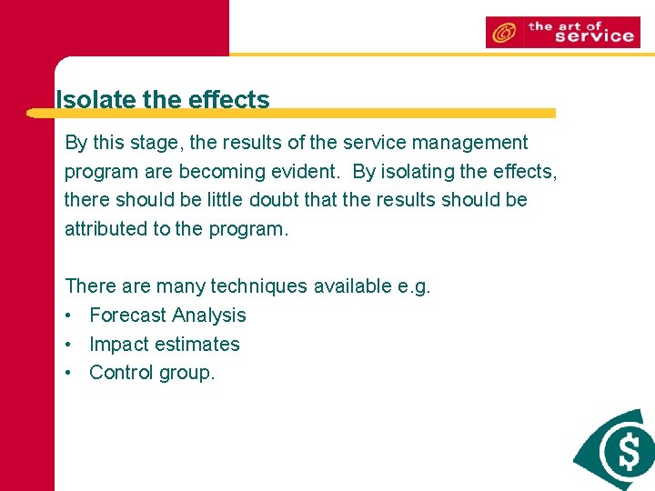 Isolate the effects By this stage, the results of the service management program are