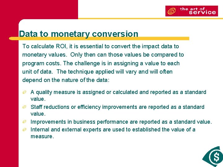 Data to monetary conversion To calculate ROI, it is essential to convert the impact